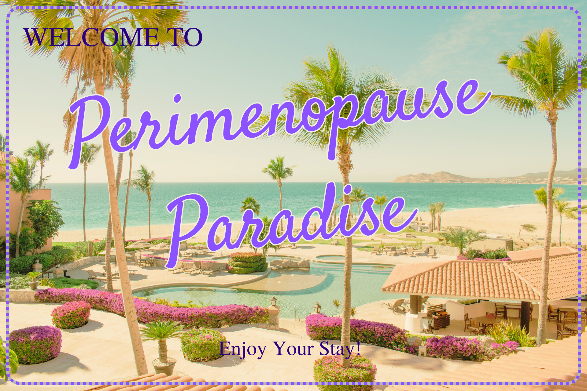 A postcard of Perimenopause paradise