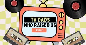 A cartoon tv with the text the "TV Dads who raised us"