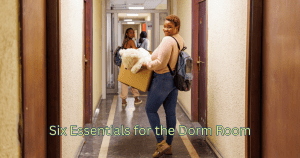 Six Essentials for the Dorm Room.