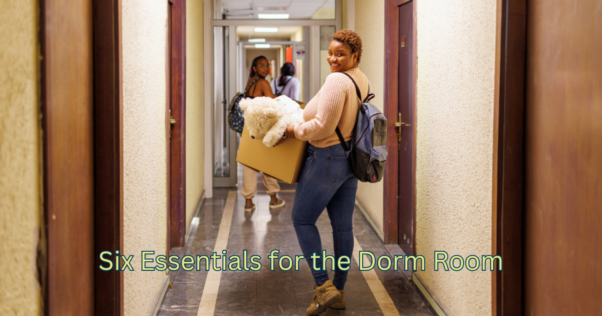 So… You’re Really Sending Them Off to College. Six Essentials for the Dorm Room