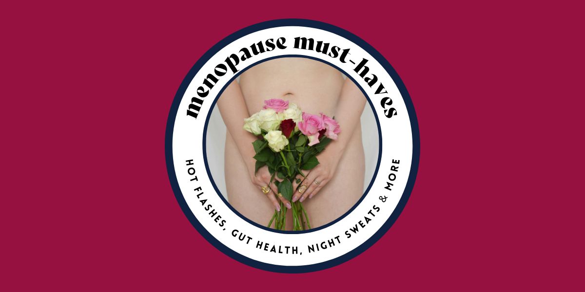 Menopause Must-Haves: Hot Flashes, Gut Health, Night Sweats & More