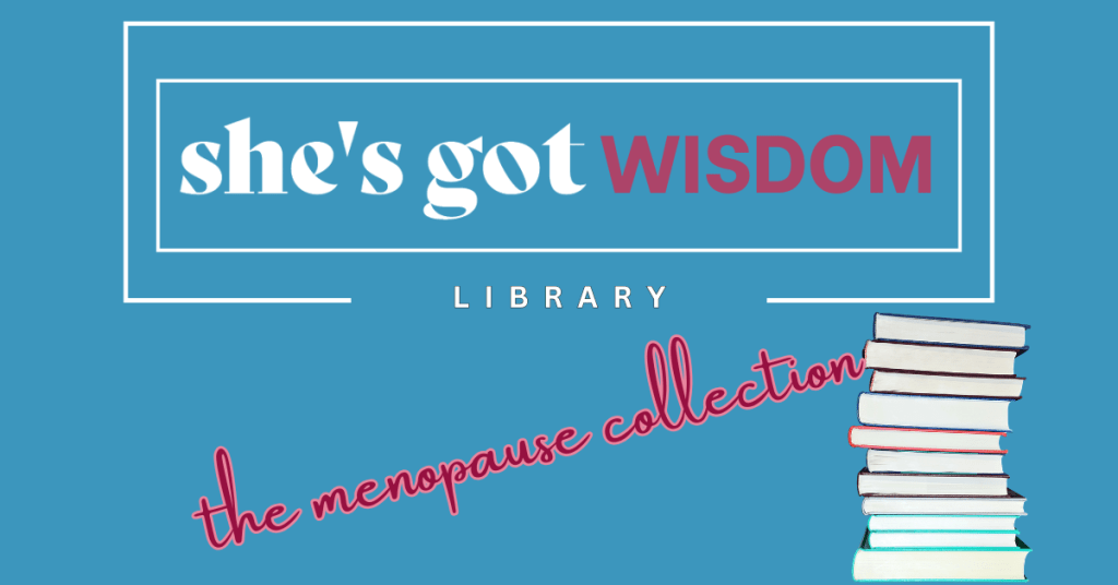 Graphic promoting a collection of books about menopause, featuring the text 'she's got WISDOM LIBRARY the menopause collection' against a blue background with stacked books depicted on the right.
