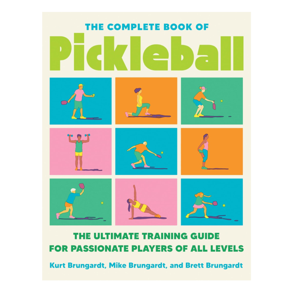 The Complete Book of Pickleball: The Ultimate Training Guide for Passionate Players of All Levels
