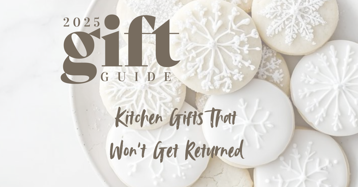 Kitchen Gifts That Won’t Get Returned