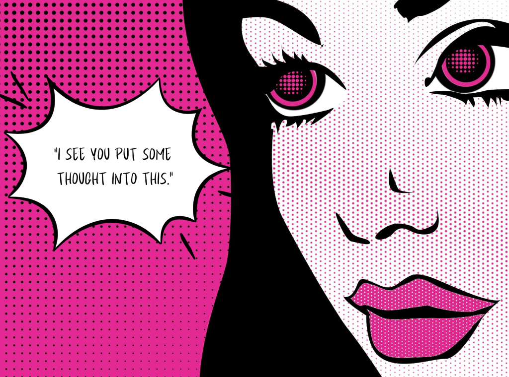 Comic design of a woman with a speech bubble that says "I see you put some thought into this" talking about Valentines Gifts. 