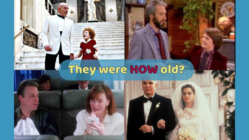 Characters who look older than they are. Family Ties, Home Alone, Father of the Bride, Annie. 