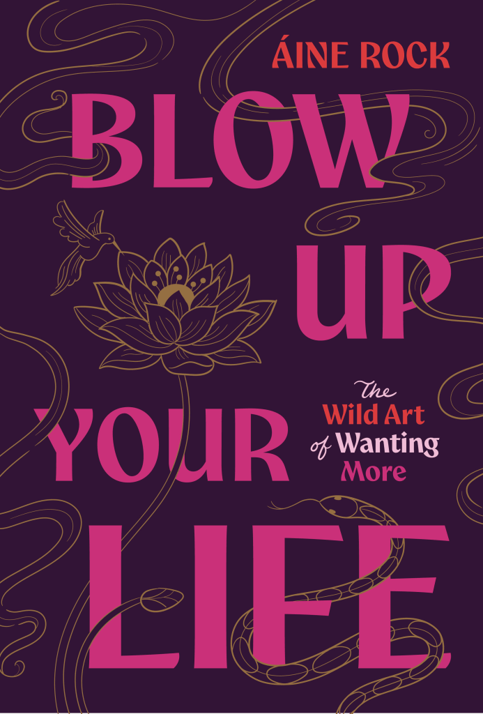 Book cover of 'Blow Up Your Life' by Áine Rock, featuring bold pink and red typography on a dark purple background with a lotus flower and decorative elements.
